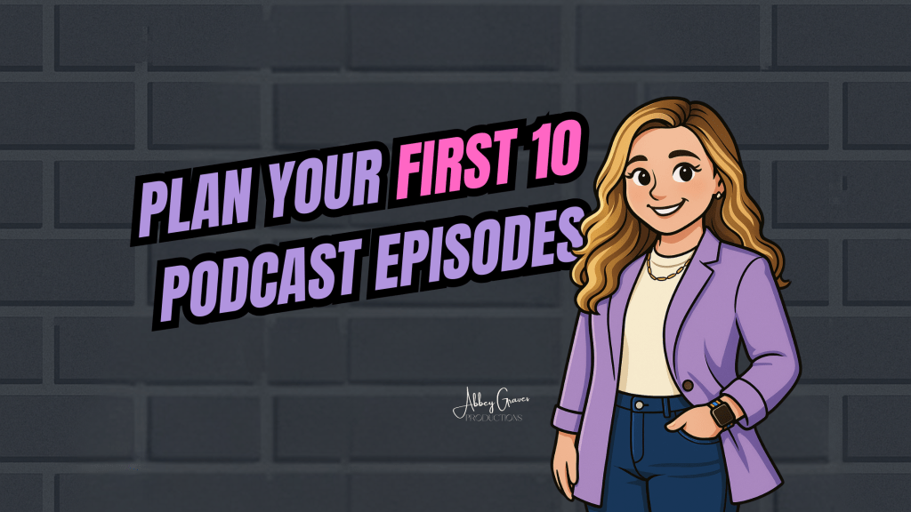 Plan Your First 10 Podcast Episodes (Without Getting&nbsp;Overwhelmed)